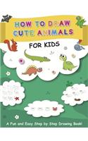 How to Draw Cute Animals for Kids: A Fun and Easy Step by Step Drawing Book!