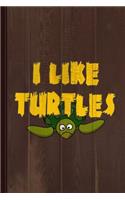 I Like Turtles Journal Notebook