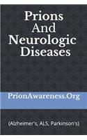 Prions and Neurologic Diseases: (alzheimer's, Als, Parkinson's)