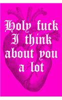 Holy Fuck I Think about You a Lot