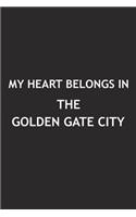 My Heart Belongs in the Golden Gate City: A 6x9 Inch Matte Softcover Journal Notebook with 120 Blank Lined Pages and a Positive Hometown or Travel Cover Slogan