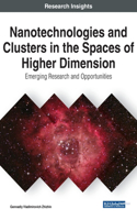 Nanotechnologies and Clusters in the Spaces of Higher Dimension: Emerging Research and Opportunities