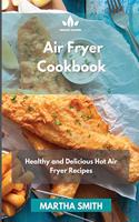 Air Fryer Cookbook: Healthy and Delicious Hot Air Fryer Recipes