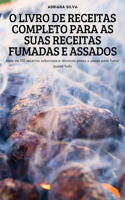 O Livro de Receitas Completo Para as Suas Receitas Fumadas E Assados
