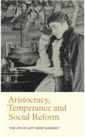 Aristocracy, Temperance and Social Reform: The Life of Lady Henry Somerset(Library of Victorian Studies)
