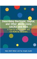 Describing Electronic, Digital, and Other Media Using AACR2 and RDA: A How-To-Do-It Manual and CD-ROM for Librarians