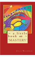 A little book on MASTERY