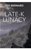 Late-K Lunacy