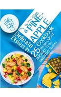 Delicate dishes in a pineapple cookbook.: 25 recipes, most suitable for the digestive system.