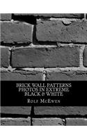 Brick Wall Patterns - Photos in Extreme Black & White