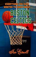 Everything You Ever Wanted to Know About Boston Celtics