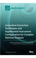 Innovative Extraction Techniques and Hyphenated Instrument Configuration for Complex Matrices Analysis