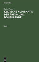 Robert Forrer: Keltische Numismatik Der Rhein- Und Donaulande. Band 1