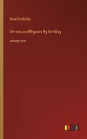 Verses and Rhymes By the Way: in large print