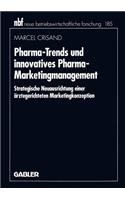 Pharma-Trends Und Innovatives Pharma-Marketingmanagement