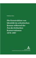 Die Konstruktion Von Identitaet Im Schottischen Roman Waehrend Der Aera Des Britischen Konservatismus 1979-1997
