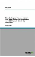 Kaiser Ludwig der Fromme und der Krieg seiner Söhne - Die Bruderfehde von 840-843 um die Einheit des Karlsreiches