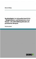 Nachhaltigkeit im Schwellenland Chile - Möglichkeiten und Hemmnisse einer Nation - Die UNO Bildungsdekade am praktischen Beispiel