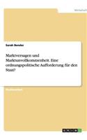 Marktversagen und Marktunvollkommenheit. Eine ordnungspolitische Aufforderung für den Staat?