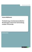 Veränderung zwischenmenschlicher Beziehungen durch die Entwicklung sozialer Netzwerke