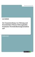 Zusammenhang von Führung und Persönlichkeit. Weisen Führungskräfte bestimmte Persönlichkeitseigenschaften auf?