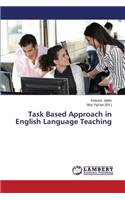 Task Based Approach in English Language Teaching