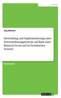 Entwicklung und Implementierung eines Zielvereinbarungssystems auf Basis einer Balanced Scorecard im Technischen Vertrieb