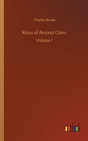 Ruins of Ancient Cities: Volume 1