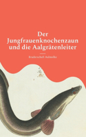 Der Jungfrauenknochenzaun und die Aalgrätenleiter