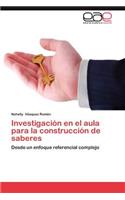 Investigacion En El Aula Para La Construccion de Saberes