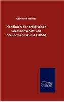 Handbuch Der Praktischen Seemannschaft Und Steuermannskunst (1866)