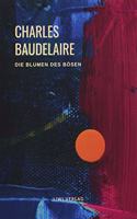 Charles Baudelaire - Die Blumen des Bosen (Les Fleurs du Mal)