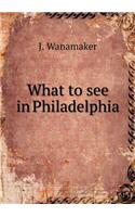 What to see in Philadelphia