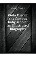 Viola Olerich the Famous Baby Scholar an Illustrated Biography