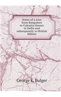 Notes of a tour from Bangalore to Calcutta thence to Delhi and subsequently to British Sikkim