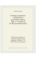 Dictionary of Church Slavonic and Russian Language. Volume 1. C Letters A to F (Inclusive)