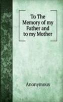 To The Memory of my Father and to my Mother