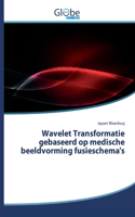 Wavelet Transformatie gebaseerd op medische beeldvorming fusieschema's