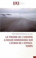 Theorie de l'Univers a Douze Dimensions Sur l'Ecran de l'Espace-Temps