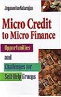 Micro Credit to Micro Finance: Opportunities and Challenges for Self Help Groups