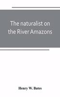naturalist on the River Amazons