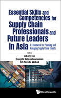 Essential Skills and Competencies for Supply Chain Professionals and Future Leaders in Asia: A Framework for Planning and Managing Supply Chain Talents