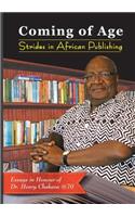 Coming of Age. Strides in African Publishing Essays in Honour of Dr Henry Chakava at 70