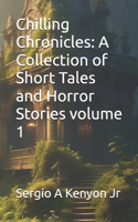 Chilling Chronicles: A Collection of Short Tales and Horror Stories volume 1
