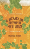 Six Pack of Brewpub Mysteries: Numbers 7 to 12