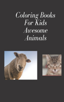 Coloring Books For Kids Awesome Animals: For Kids Aged 7+;8.5 x 11 inches; 94 PAGES