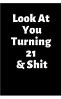 Look At You Turning 21 & Shit