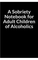 A Sobriety Notebook for Adult Children of Alcoholics