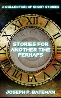 Stories for Another Time Perhaps