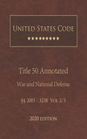 United States Code Annotated Title 50 War and National Defense 2020 Edition §§2001 - 3238 Vol 2/3